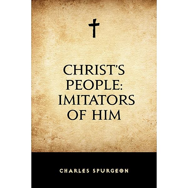 Christ's People: Imitators of Him, Charles Spurgeon