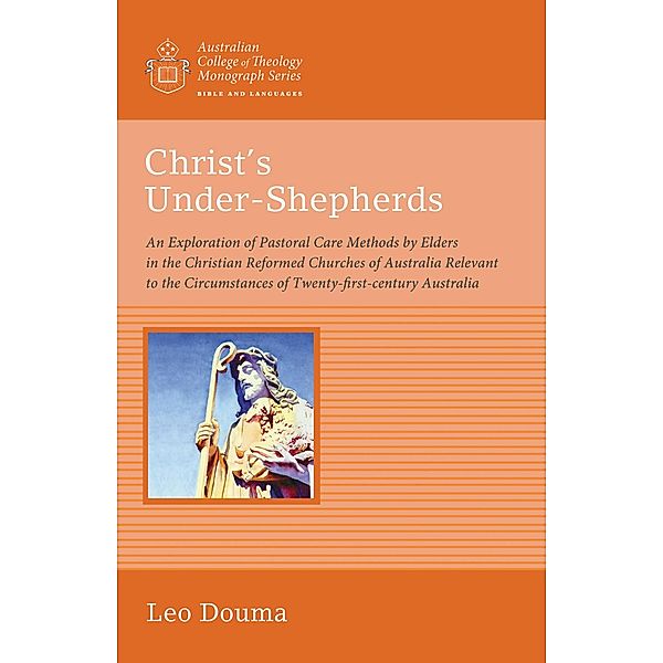 Christ's Under-Shepherds / Australian College of Theology Monograph Series, Leo Douma