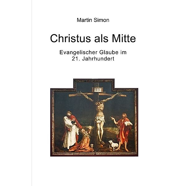 Christus als Mitte - Evangelischer Glaube im 21. Jahrhundert, Martin Simon