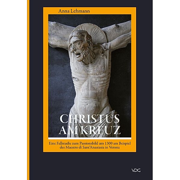 Christus am Kreuz. Eine Fallstudie zum Passionsbild um 1300, Anna Lehmann