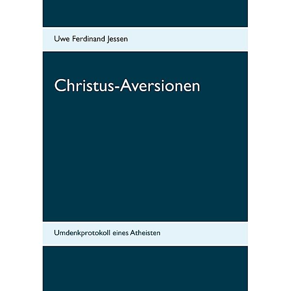 Christus-Aversionen, Uwe Ferdinand Jessen
