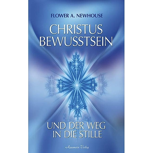 Christus-Bewusstsein und der Weg in die Stille, Flower A. Newhouse