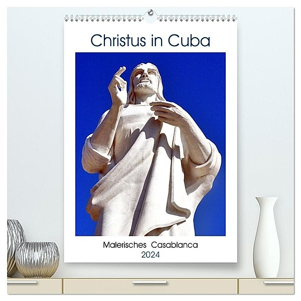 Christus in Cuba - Malerisches Casablanca (hochwertiger Premium Wandkalender 2024 DIN A2 hoch), Kunstdruck in Hochglanz, Henning von Löwis of Menar
