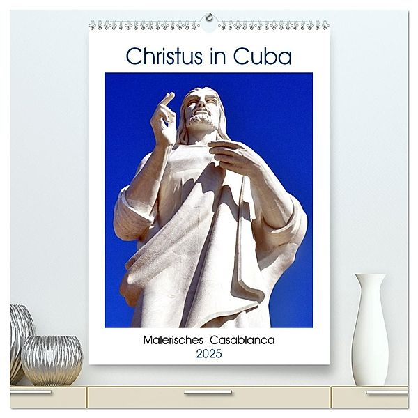 Christus in Cuba - Malerisches Casablanca (hochwertiger Premium Wandkalender 2025 DIN A2 hoch), Kunstdruck in Hochglanz, Calvendo, Henning von Löwis of Menar