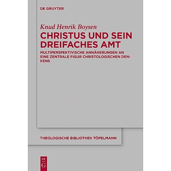 Christus und sein dreifaches Amt / Theologische Bibliothek Töpelmann Bd.183, Knud Henrik Boysen