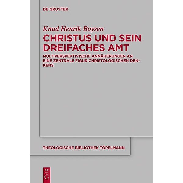 Christus und sein dreifaches Amt / Theologische Bibliothek Töpelmann Bd.183, Knud Henrik Boysen