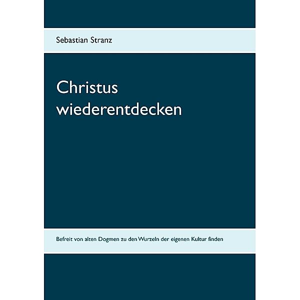 Christus wiederentdecken, Sebastian Stranz