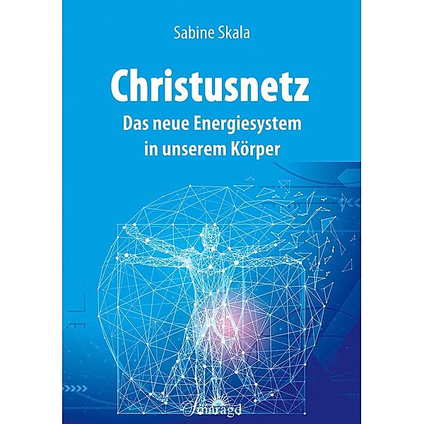 Christusnetz - Das neue Energiesystem in unserem Körper, Sabine Skala