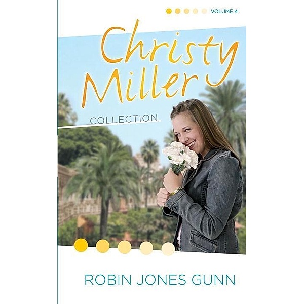 Christy Miller Collection, Vol 4 / The Christy Miller Collection Bd.4, Robin Jones Gunn