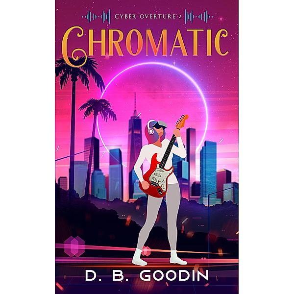 Chromatic (Cyber Overture, #2) / Cyber Overture, D. B. Goodin