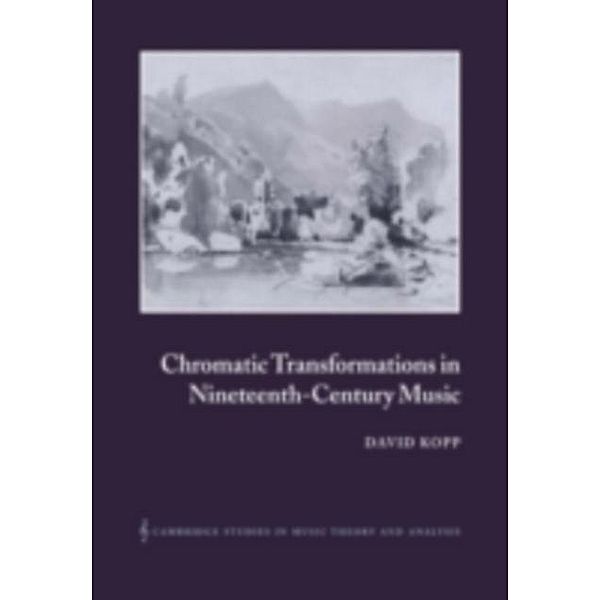 Chromatic Transformations in Nineteenth-Century Music, David Kopp