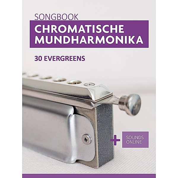 Chromatische Mundharmonika Songbook - 30 Evergreens, Reynhard Boegl, Bettina Schipp