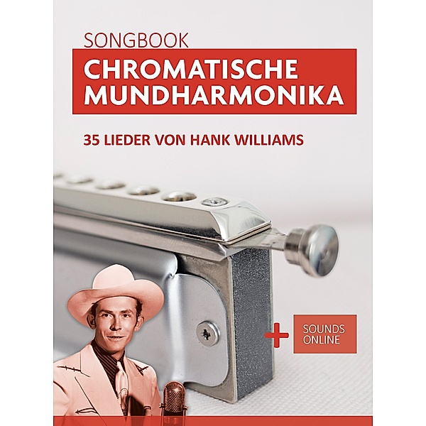 Chromatische Mundharmonika Songbook - 35 Lieder von Hank Williams, Reynhard Boegl, Bettina Schipp