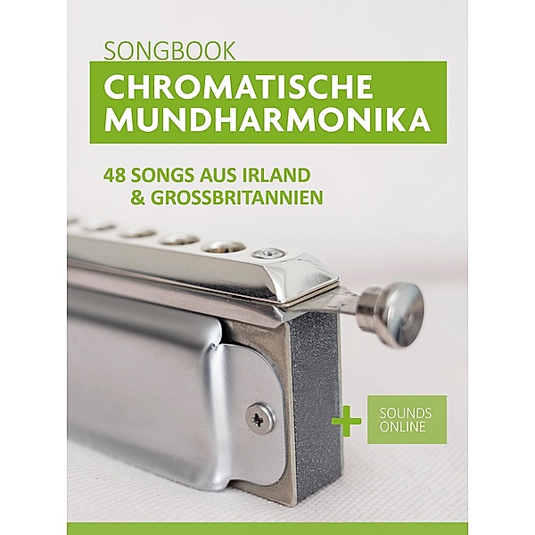 Chromatische Mundharmonika Songbook - 48 Songs aus Irland und Großbritannien, Reynhard Boegl, Bettina Schipp