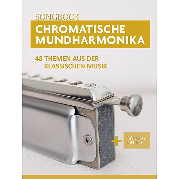 Chromatische Mundharmonika Songbook - 48 Themen aus der klassischen Musik, Reynhard Boegl, Bettina Schipp