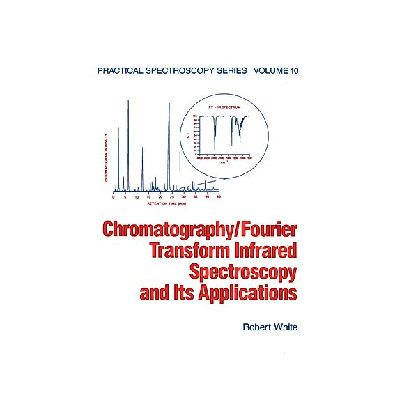 Chromatography/Fourier Transform Infrared Spectroscopy and its Applications, Robert White