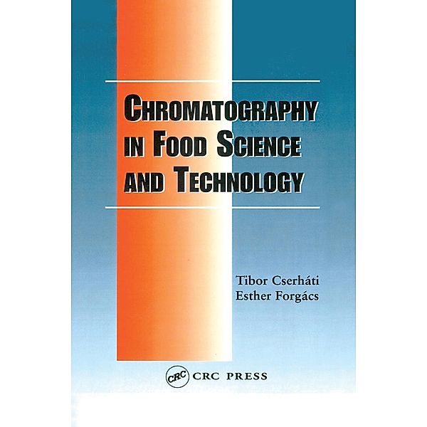 Chromatography in Food Science and Technology, Tibor Cserhati, Esther Forgacs