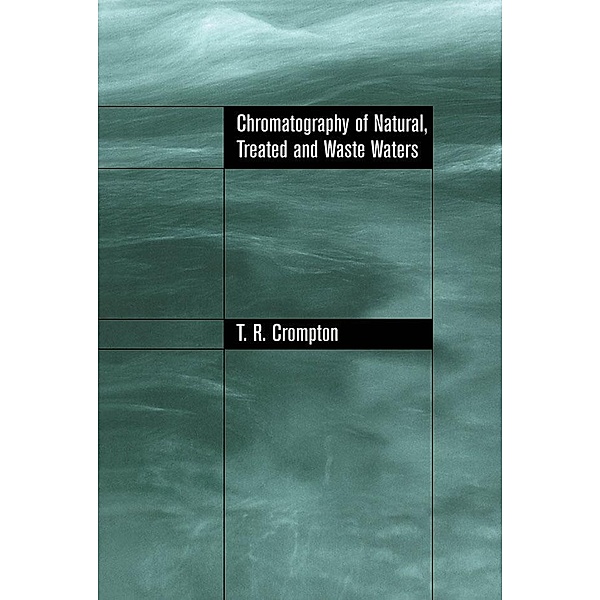 Chromatography of Natural, Treated and Waste Waters, T. R Crompton