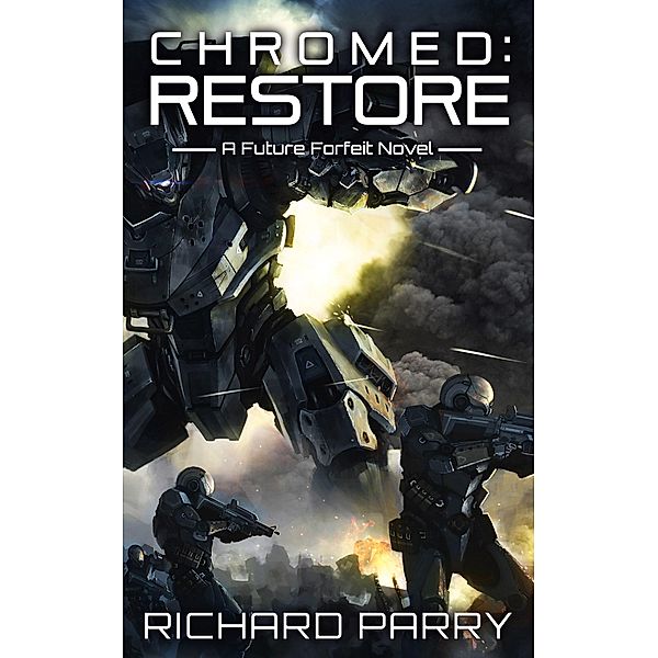 Chromed: Restore (Future Forfeit, #3) / Future Forfeit, Richard Parry