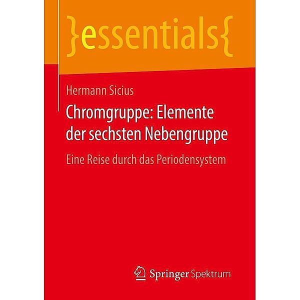 Chromgruppe: Elemente der sechsten Nebengruppe / essentials, Hermann Sicius