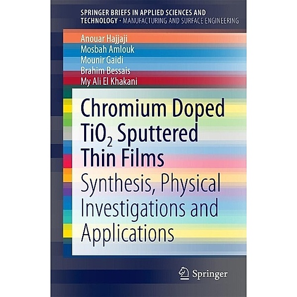 Chromium Doped TiO2 Sputtered Thin Films / SpringerBriefs in Applied Sciences and Technology, Anouar Hajjaji, Mosbah Amlouk, Mounir Gaidi, Brahim Bessais, My Ali El Khakani