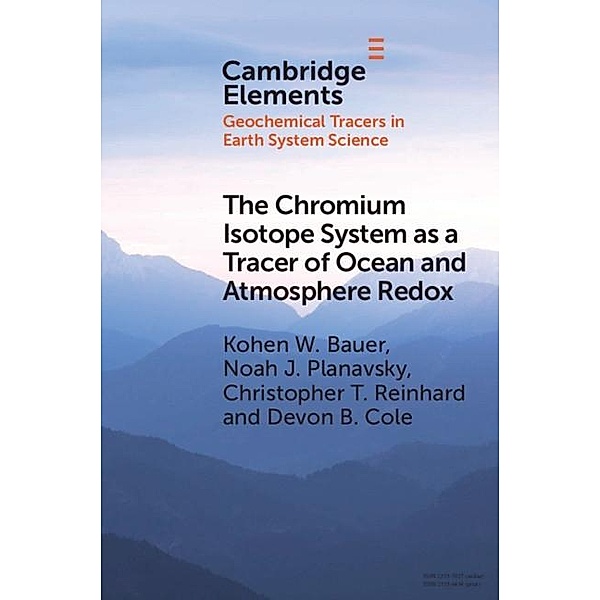 Chromium Isotope System as a Tracer of Ocean and Atmosphere Redox / Elements in Geochemical Tracers in Earth System Science, Kohen W. Bauer