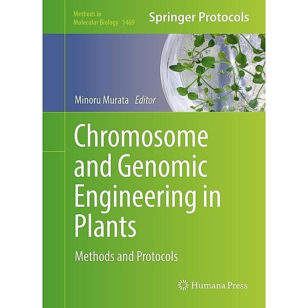 Chromosome and Genomic Engineering in Plants / Methods in Molecular Biology Bd.1469