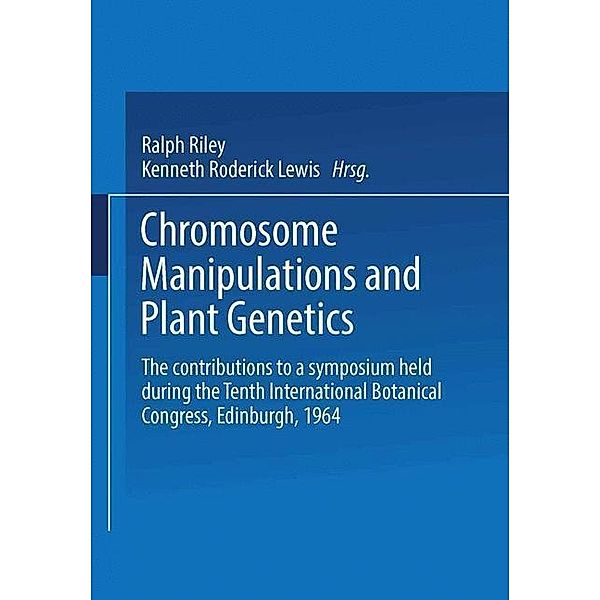 Chromosome Manipulations and Plant Genetics, Ralph Riley, Kenneth Roderick Lewis