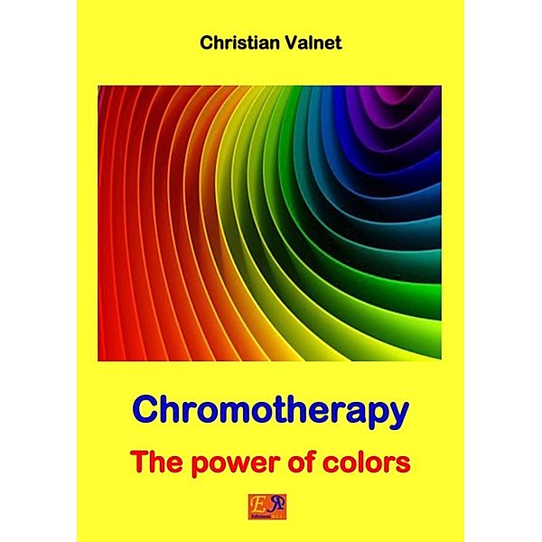 Chromotherapy - The power of colors, Christian Valnet