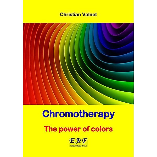 Chromotherapy - The power of colors, Christian Valnet