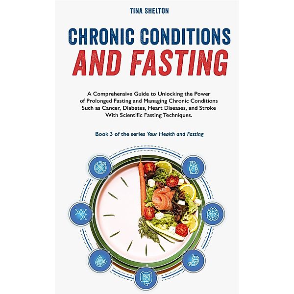 Chronic Conditions and Fasting (Your Health and Fasting, #3) / Your Health and Fasting, Tina Shelton