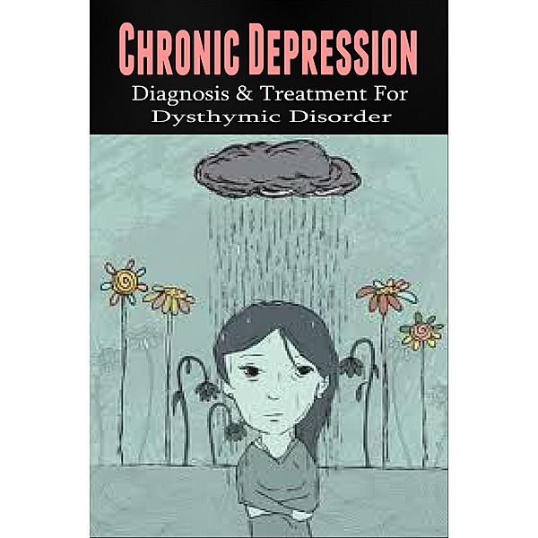 Chronic Depression - Diagnosis & Treatment for Dysthymic Disorder, Anthony Wilkenson