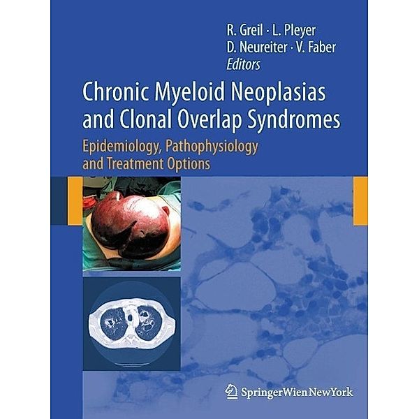 Chronic Myeloid Neoplasias and Clonal Overlap Syndromes, Richard Greil, Lisa Pleyer, Daniel Neureiter, Viktoria Faber