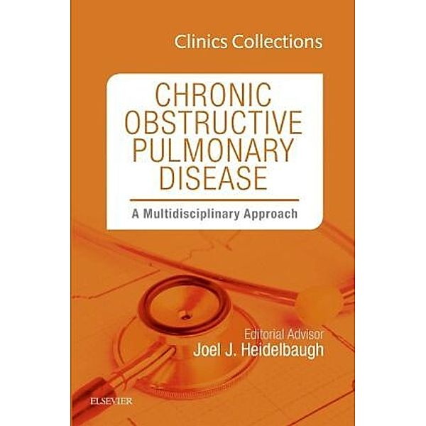 Chronic Obstructive Pulmonary Disease: A Multidisciplinary Approach (Clinics Collections), Joel J. Heidelbaugh