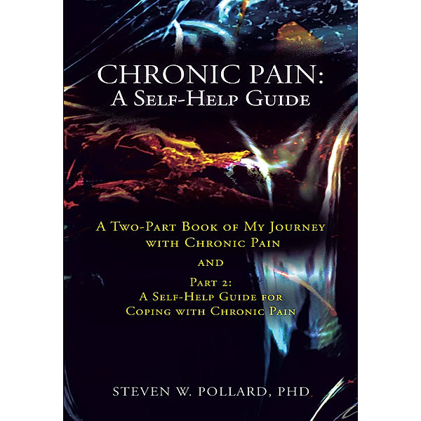 Chronic Pain: a Self-Help Guide, Steven W. Pollard