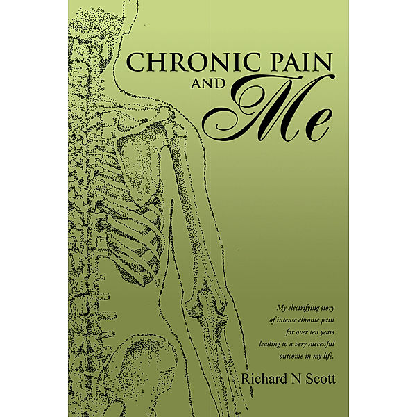 Chronic Pain and Me, Richard N Scott