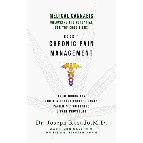 Chronic Pain Management (Medical Cannabis: Unlocking the Potential for Top Conditions, #1) / Medical Cannabis: Unlocking the Potential for Top Conditions, Joseph Rosado
