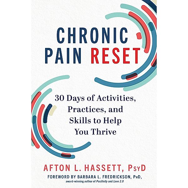 Chronic Pain Reset: 30 Days of Activities, Practices, and Skills to Help You Thrive, Afton L. Hassett