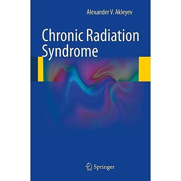 Chronic Radiation Syndrome, Alexander V. Akleyev