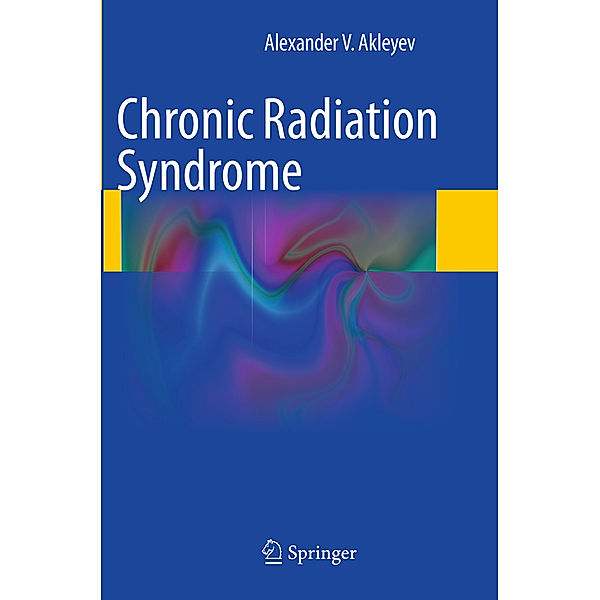 Chronic Radiation Syndrome, Alexander V. Akleyev