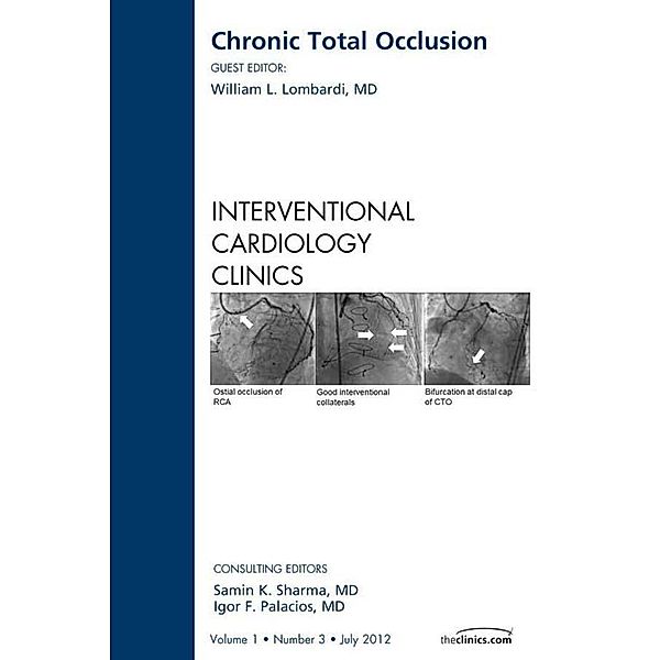 Chronic Total Occlusion, An issue of Interventional Cardiology Clinics, William L. Lombardi