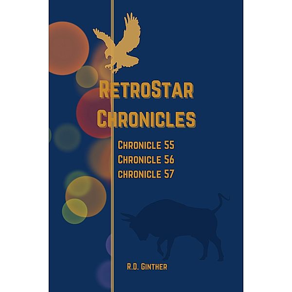 Chronicle 55 Anno Stellae 7537, Chronicle 56 Anno Stellae 8033, Chronicle 57 Anno Stellae 8507 (RetroStar Chronicles, #3) / RetroStar Chronicles, R. D. Ginther