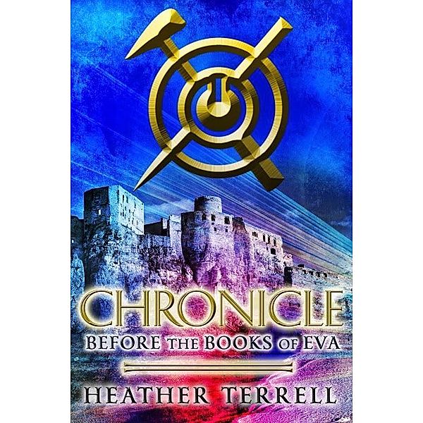 Chronicle: Before the Books of Eva (The Books of Eva 0) / The Books of Eva Bd.0, Heather Terrell