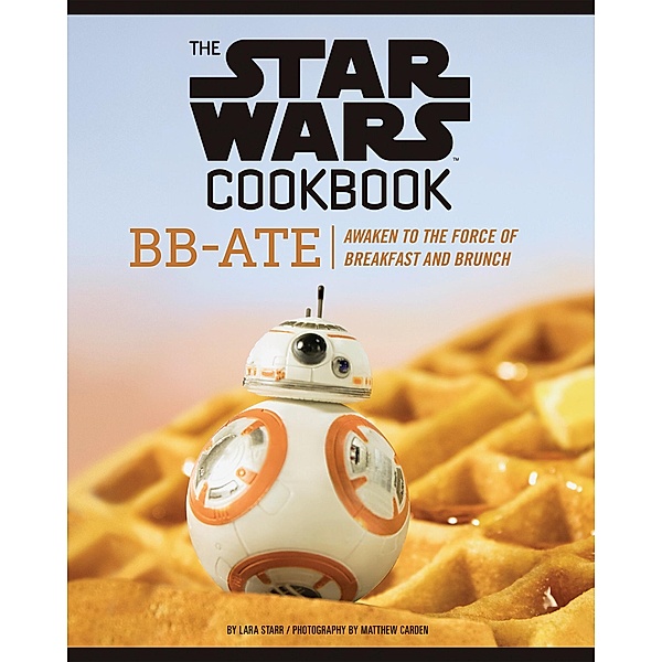 Chronicle Books LLC: The Star Wars Cookbook: BB-Ate, Lara Starr