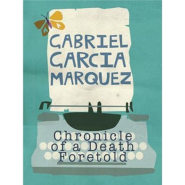 Chronicle of a Death Foretold / Bleak Hourse Publishing, Gabriel Garcia Marquez