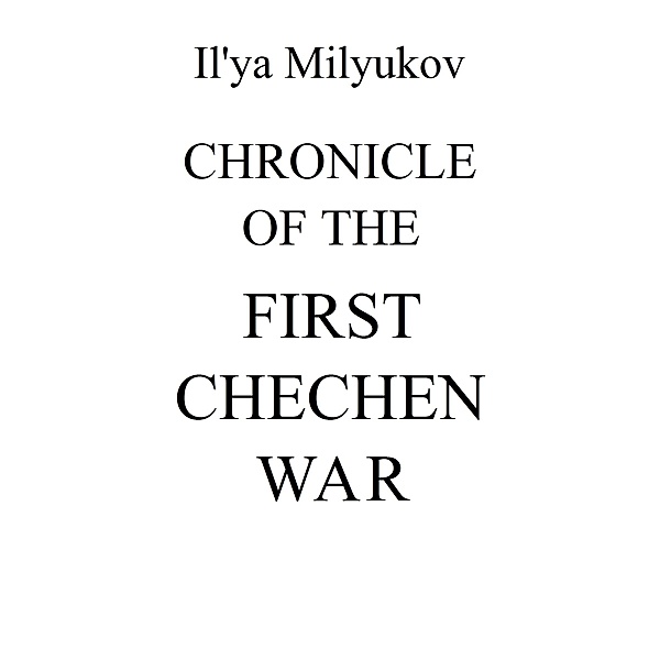 Chronicle Of The First Chechen War, Il'ya Milyukov