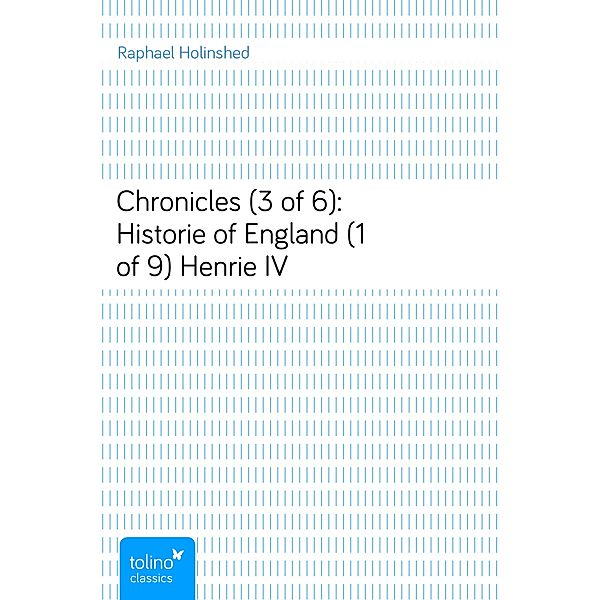 Chronicles (3 of 6): Historie of England (1 of 9)Henrie IV, Raphael Holinshed