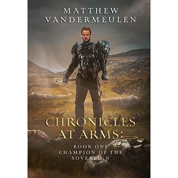 Chronicles at Arms: Book One, Matthew Vandermeulen