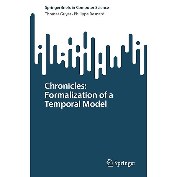 Chronicles: Formalization of a Temporal Model / SpringerBriefs in Computer Science, Thomas Guyet, Philippe Besnard