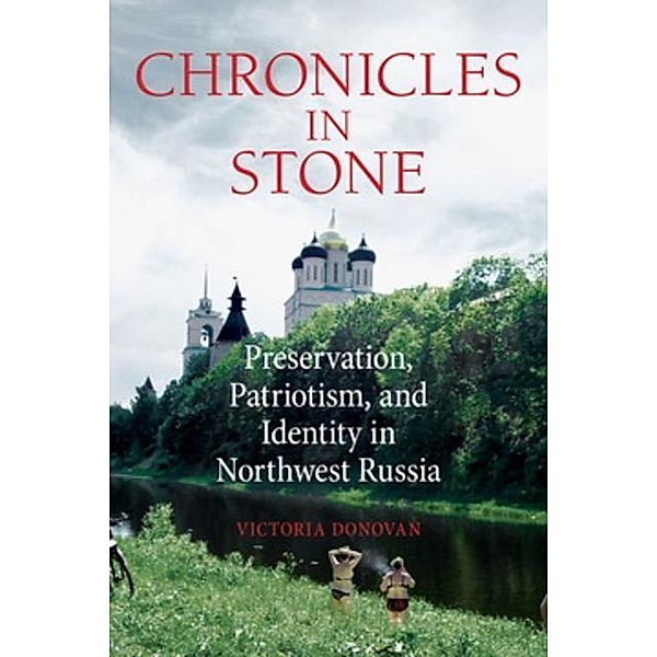 Chronicles in Stone / NIU Series in Slavic, East European, and Eurasian Studies, Victoria Donovan